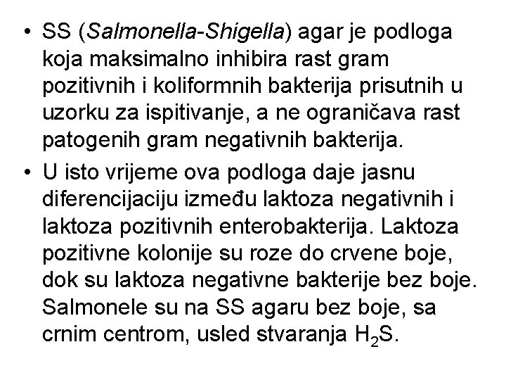 • SS (Salmonella-Shigella) agar je podloga koja maksimalno inhibira rast gram pozitivnih i • SS (Salmonella-Shigella) agar je podloga koja maksimalno inhibira rast gram pozitivnih i