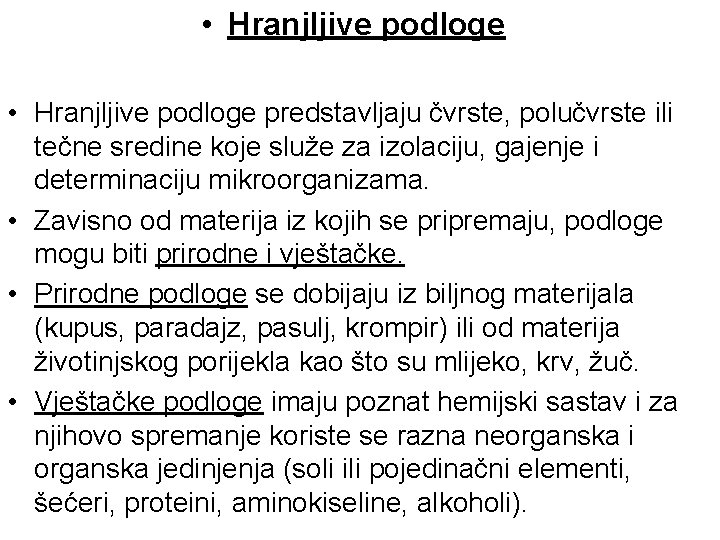 • Hranjljive podloge predstavljaju čvrste, polučvrste ili tečne sredine koje služe za izolaciju, • Hranjljive podloge predstavljaju čvrste, polučvrste ili tečne sredine koje služe za izolaciju,