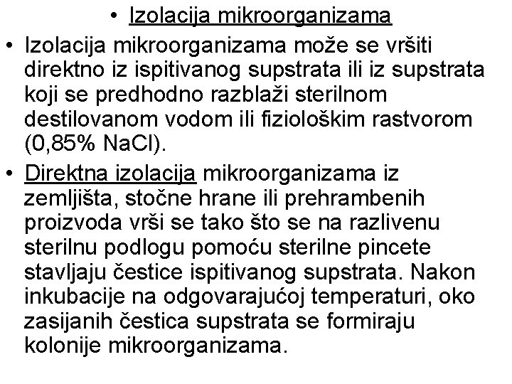 • Izolacija mikroorganizama može se vršiti direktno iz ispitivanog supstrata ili iz supstrata • Izolacija mikroorganizama može se vršiti direktno iz ispitivanog supstrata ili iz supstrata