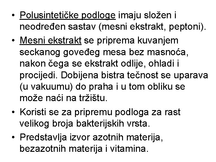 • Polusintetičke podloge imaju složen i neodređen sastav (mesni ekstrakt, peptoni). • Mesni • Polusintetičke podloge imaju složen i neodređen sastav (mesni ekstrakt, peptoni). • Mesni
