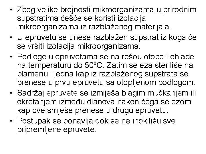 • Zbog velike brojnosti mikroorganizama u prirodnim supstratima češće se koristi izolacija mikroorganizama • Zbog velike brojnosti mikroorganizama u prirodnim supstratima češće se koristi izolacija mikroorganizama