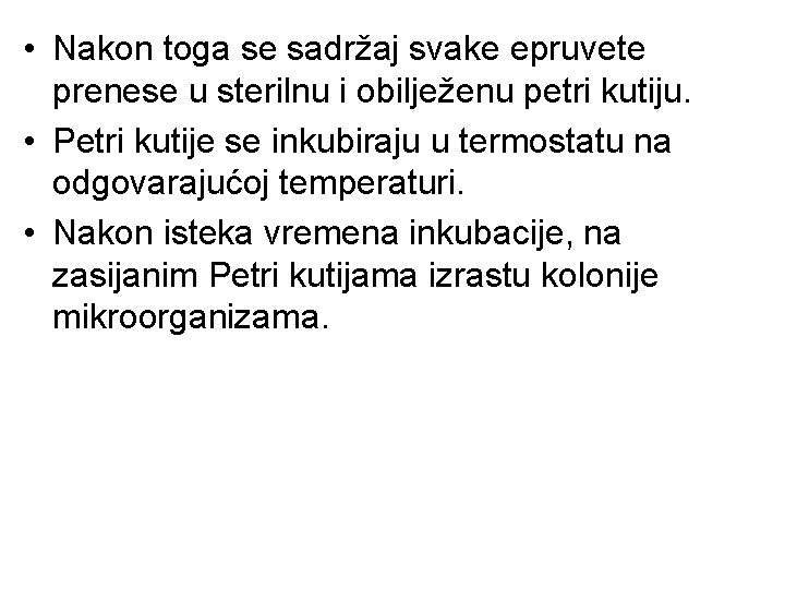 • Nakon toga se sadržaj svake epruvete prenese u sterilnu i obilježenu petri • Nakon toga se sadržaj svake epruvete prenese u sterilnu i obilježenu petri