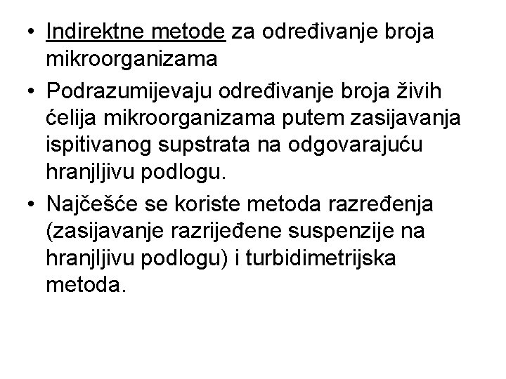 • Indirektne metode za određivanje broja mikroorganizama • Podrazumijevaju određivanje broja živih ćelija • Indirektne metode za određivanje broja mikroorganizama • Podrazumijevaju određivanje broja živih ćelija