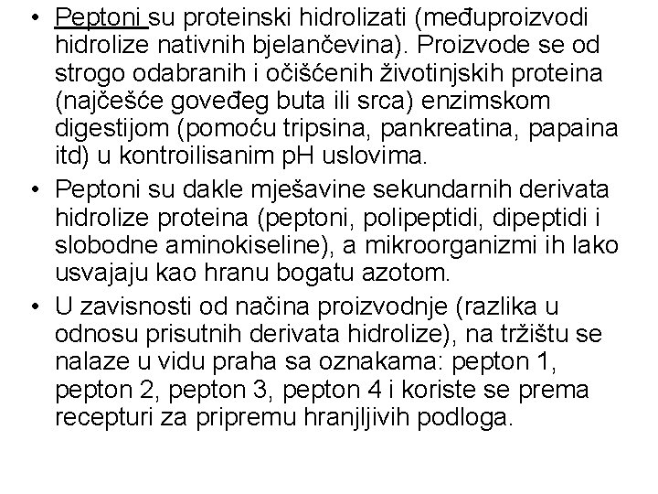 • Peptoni su proteinski hidrolizati (međuproizvodi hidrolize nativnih bjelančevina). Proizvode se od strogo • Peptoni su proteinski hidrolizati (međuproizvodi hidrolize nativnih bjelančevina). Proizvode se od strogo