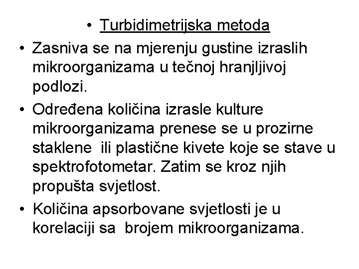 • Turbidimetrijska metoda • Zasniva se na mjerenju gustine izraslih mikroorganizama u tečnoj • Turbidimetrijska metoda • Zasniva se na mjerenju gustine izraslih mikroorganizama u tečnoj