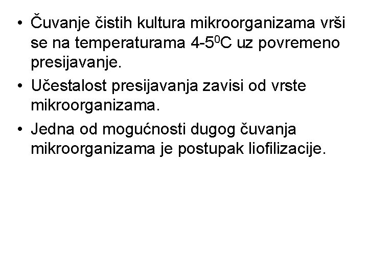 • Čuvanje čistih kultura mikroorganizama vrši se na temperaturama 4 -50 C uz • Čuvanje čistih kultura mikroorganizama vrši se na temperaturama 4 -50 C uz