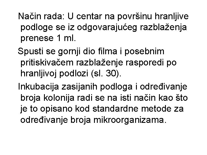 Način rada: U centar na površinu hranljive podloge se iz odgovarajućeg razblaženja prenese 1 Način rada: U centar na površinu hranljive podloge se iz odgovarajućeg razblaženja prenese 1