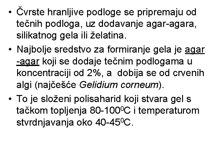 • Čvrste hranljive podloge se pripremaju od tečnih podloga, uz dodavanje agar-agara, silikatnog • Čvrste hranljive podloge se pripremaju od tečnih podloga, uz dodavanje agar-agara, silikatnog