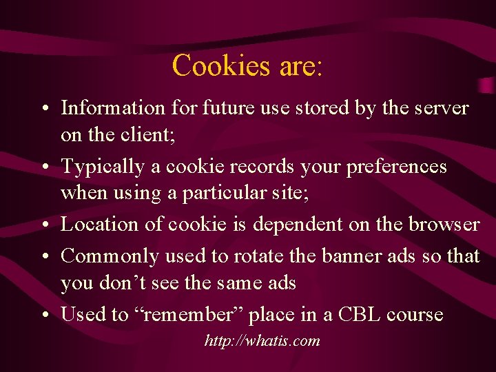 Cookies are: • Information for future use stored by the server on the client;