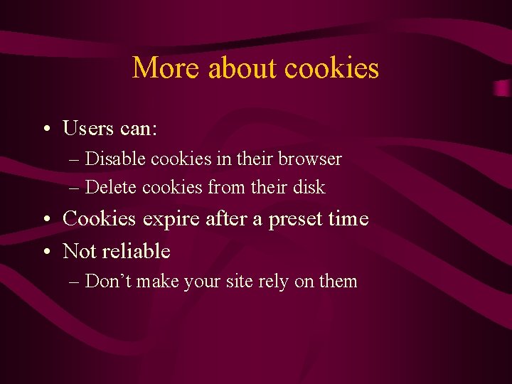 More about cookies • Users can: – Disable cookies in their browser – Delete