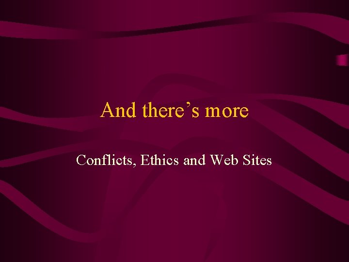 And there’s more Conflicts, Ethics and Web Sites 