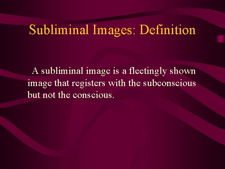 Subliminal Images: Definition A subliminal image is a fleetingly shown image that registers with