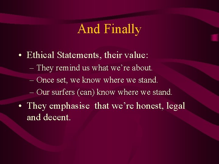 And Finally • Ethical Statements, their value: – They remind us what we’re about.
