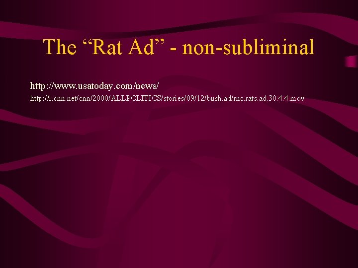 The “Rat Ad” - non-subliminal http: //www. usatoday. com/news/ http: //i. cnn. net/cnn/2000/ALLPOLITICS/stories/09/12/bush. ad/rnc.
