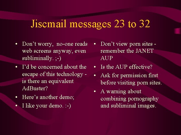 Jiscmail messages 23 to 32 • Don’t worry, no-one reads web screens anyway, even