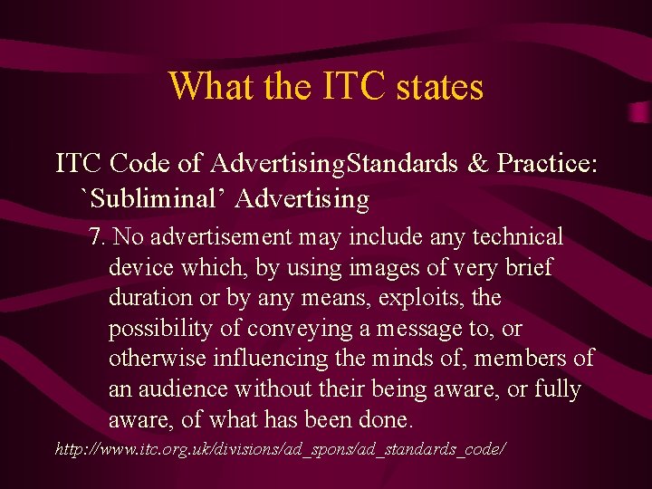 What the ITC states ITC Code of Advertising. Standards & Practice: `Subliminal’ Advertising 7.
