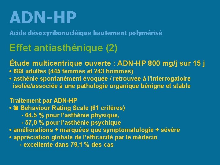 ADN-HP Acide désoxyribonucléique hautement polymérisé Effet antiasthénique (2) Étude multicentrique ouverte : ADN-HP 800
