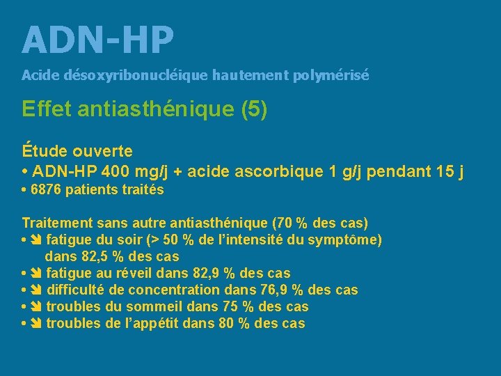 ADN-HP Acide désoxyribonucléique hautement polymérisé Effet antiasthénique (5) Étude ouverte • ADN-HP 400 mg/j