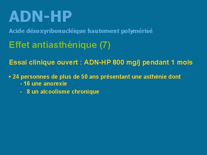 ADN-HP Acide désoxyribonucléique hautement polymérisé Effet antiasthénique (7) Essai clinique ouvert : ADN-HP 800