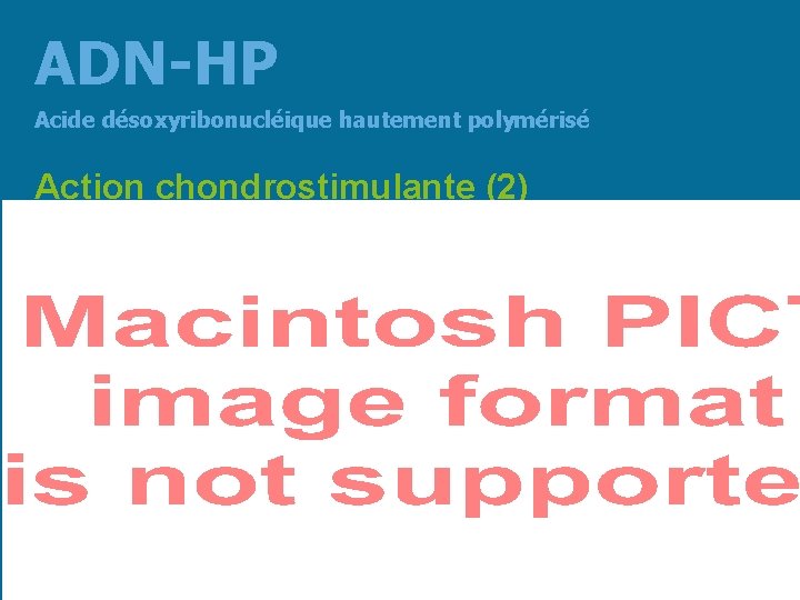 ADN-HP Acide désoxyribonucléique hautement polymérisé Action chondrostimulante (2) 