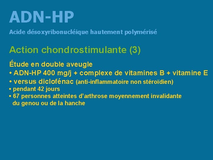 ADN-HP Acide désoxyribonucléique hautement polymérisé Action chondrostimulante (3) Étude en double aveugle • ADN-HP