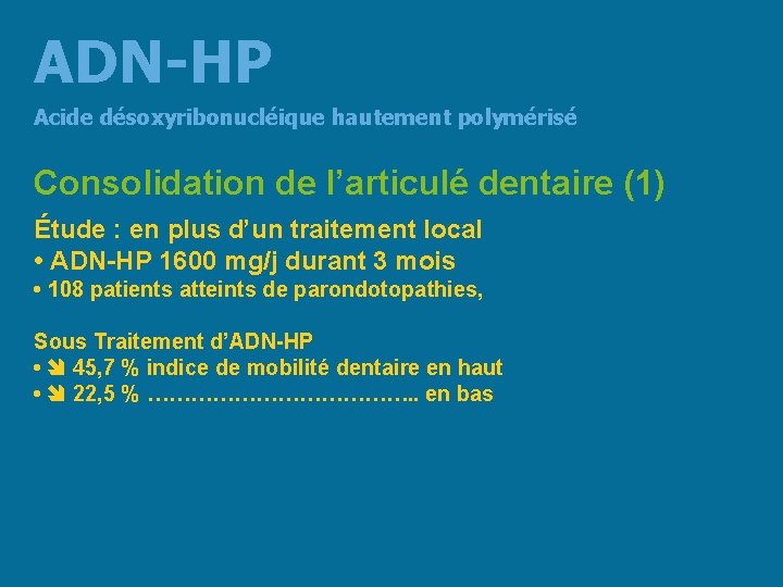 ADN-HP Acide désoxyribonucléique hautement polymérisé Consolidation de l’articulé dentaire (1) Étude : en plus