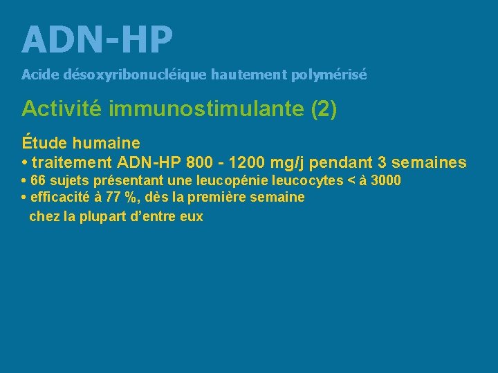 ADN-HP Acide désoxyribonucléique hautement polymérisé Activité immunostimulante (2) Étude humaine • traitement ADN-HP 800