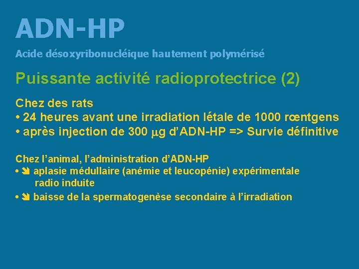 ADN-HP Acide désoxyribonucléique hautement polymérisé Puissante activité radioprotectrice (2) Chez des rats • 24
