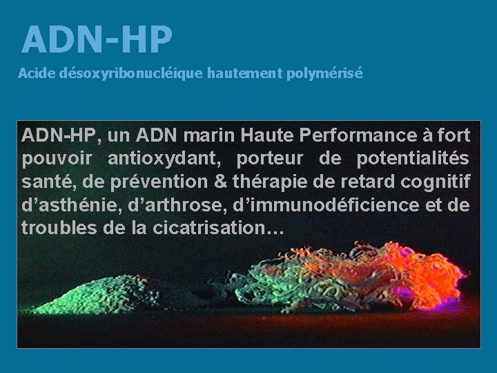 ADN-HP Acide désoxyribonucléique hautement polymérisé ADN-HP, un ADN marin Haute Performance à fort pouvoir
