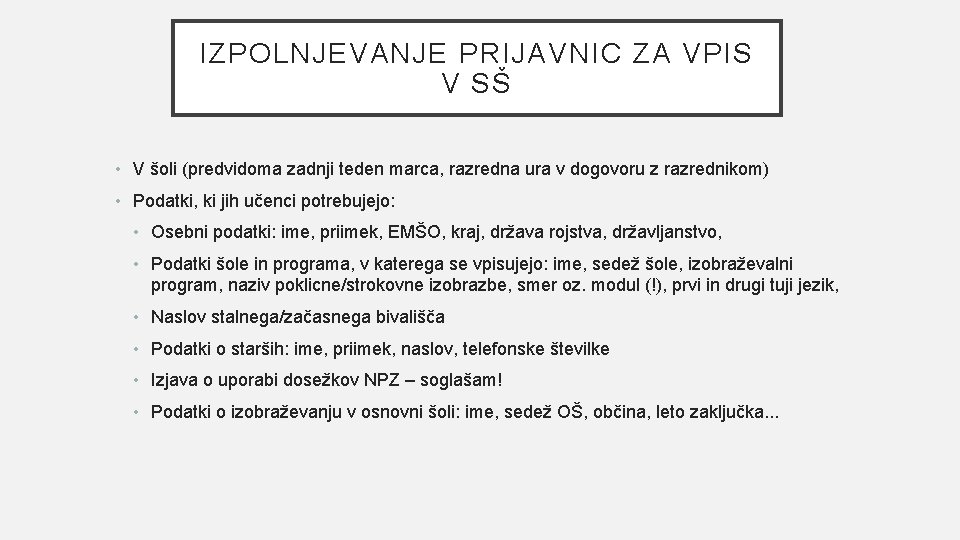 IZPOLNJEVANJE PRIJAVNIC ZA VPIS V SŠ • V šoli (predvidoma zadnji teden marca, razredna