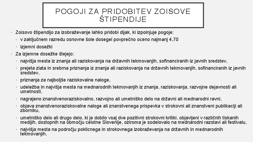 POGOJI ZA PRIDOBITEV ZOISOVE ŠTIPENDIJE • Zoisovo štipendijo za izobraževanje lahko pridobi dijak, ki