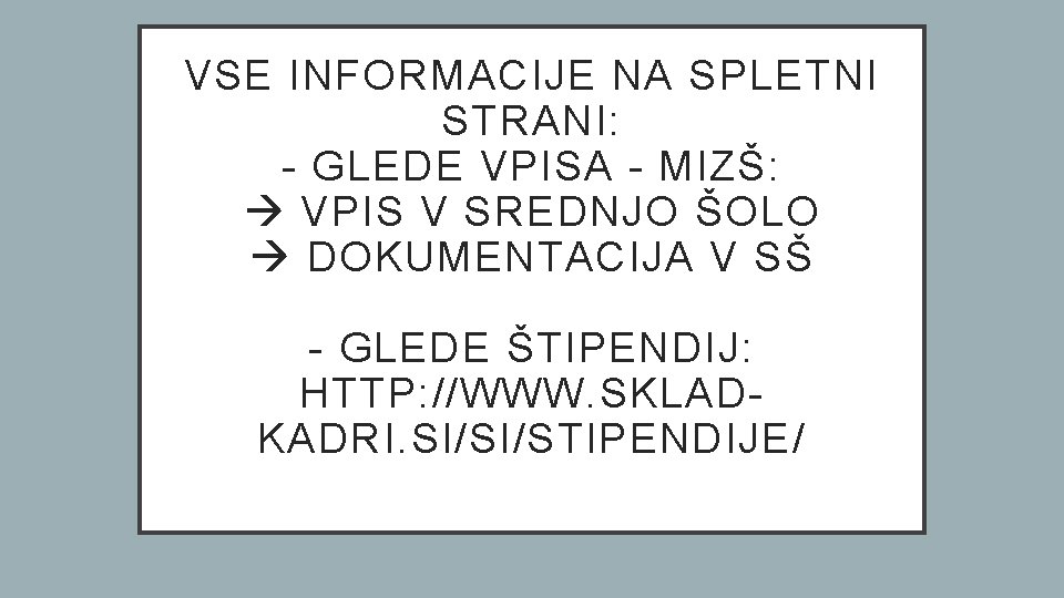 VSE INFORMACIJE NA SPLETNI STRANI: - GLEDE VPISA - MIZŠ: VPIS V SREDNJO ŠOLO