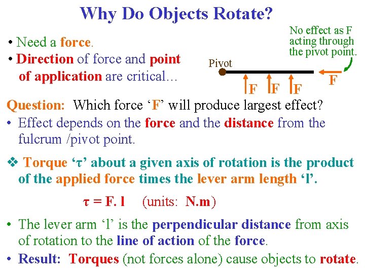 Why Do Objects Rotate? • Need a force. • Direction of force and point