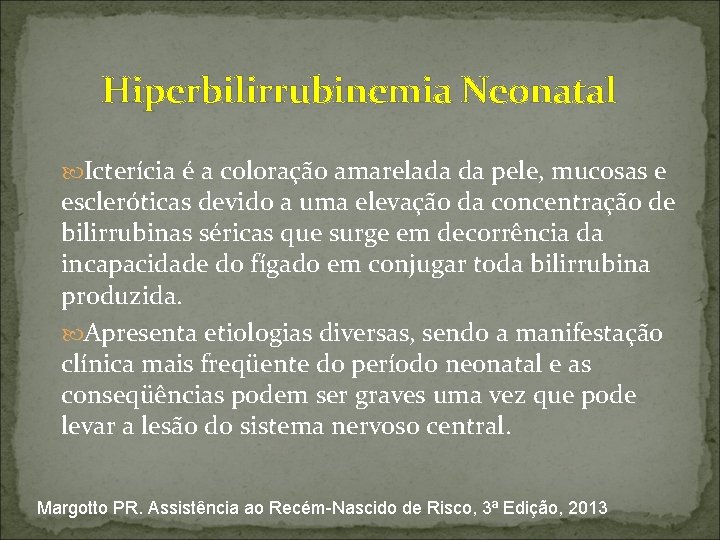  Hiperbilirrubinemia Neonatal Icterícia é a coloração amarelada da pele, mucosas e escleróticas devido