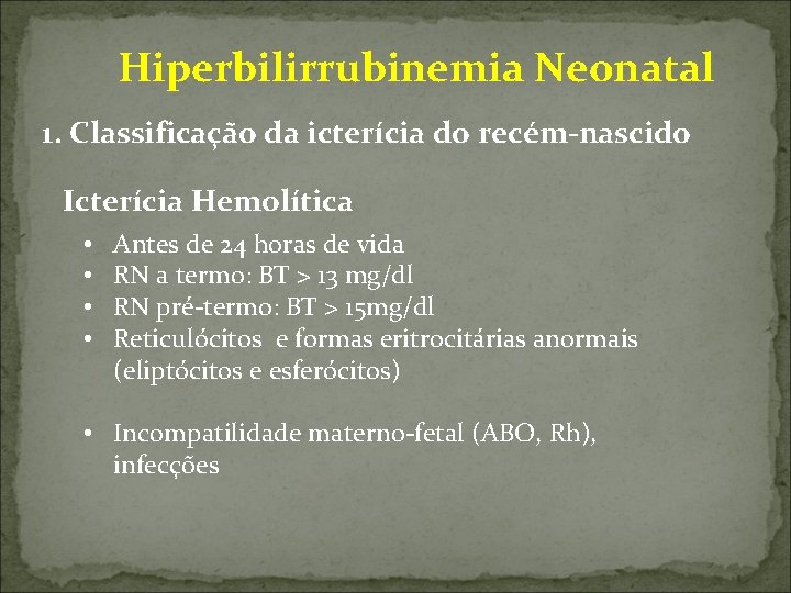  Hiperbilirrubinemia Neonatal 1. Classificação da icterícia do recém-nascido Icterícia Hemolítica • • Antes