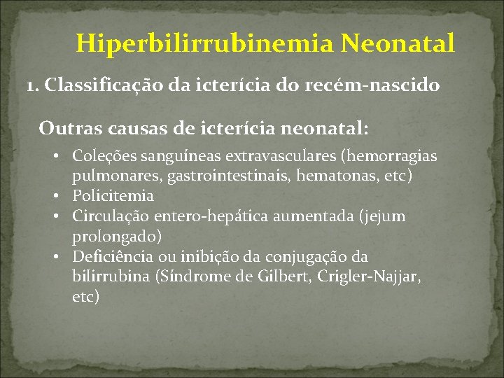  Hiperbilirrubinemia Neonatal 1. Classificação da icterícia do recém-nascido Outras causas de icterícia neonatal: