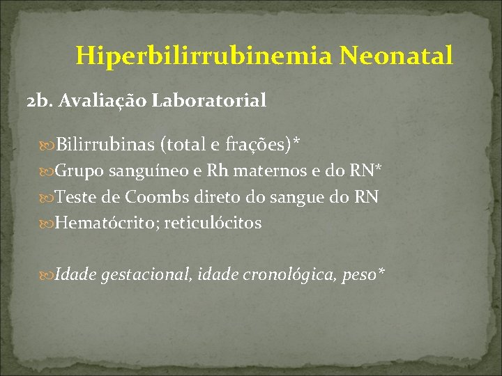  Hiperbilirrubinemia Neonatal 2 b. Avaliação Laboratorial Bilirrubinas (total e frações)* Grupo sanguíneo e