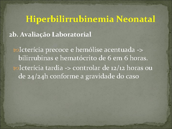  Hiperbilirrubinemia Neonatal 2 b. Avaliação Laboratorial Icterícia precoce e hemólise acentuada -> bilirrubinas