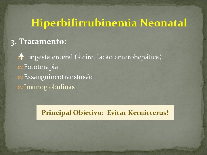  Hiperbilirrubinemia Neonatal 3. Tratamento: ingesta enteral ( circulação enterohepática) Fototerapia Exsanguineotransfusão Imunoglobulinas Principal