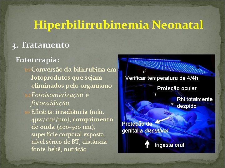  Hiperbilirrubinemia Neonatal 3. Tratamento Fototerapia: Conversão da bilirrubina em fotoprodutos que sejam eliminados