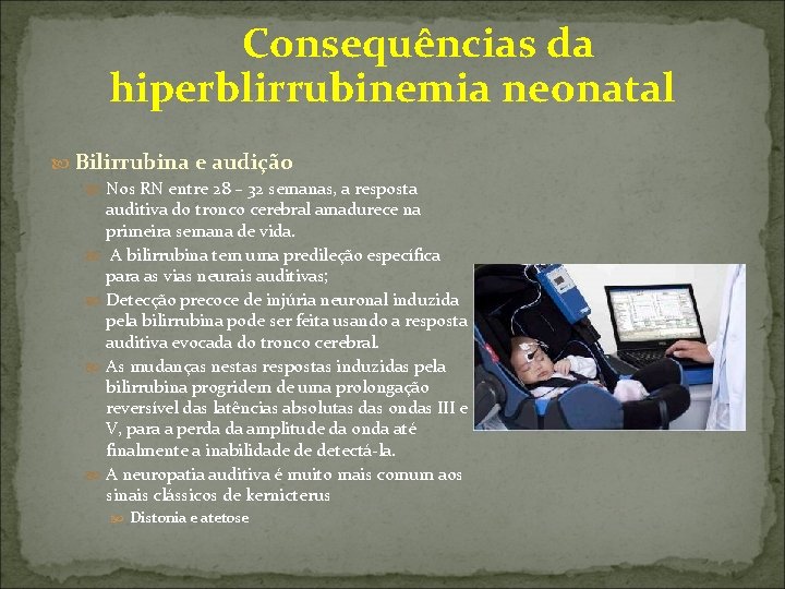  Consequências da hiperblirrubinemia neonatal Bilirrubina e audição Nos RN entre 28 – 32