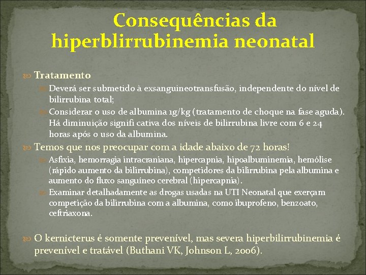  Consequências da hiperblirrubinemia neonatal Tratamento Deverá ser submetido à exsanguineotransfusão, independente do nível