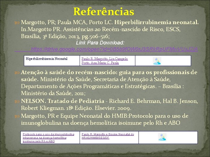 Referências Margotto, PR; Paula MCA, Porto LC. Hiperbilirrubinemia neonatal. In. Margotto PR. Assistências ao