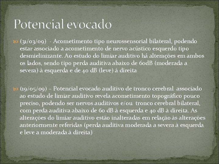  (31/03/09) - Acometimento tipo neurossensorial bilateral, podendo estar associado a acometimento de nervo