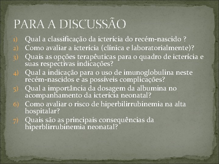 PARA A DISCUSSÃO 1) 2) 3) 4) 5) 6) 7) Qual a classificação da