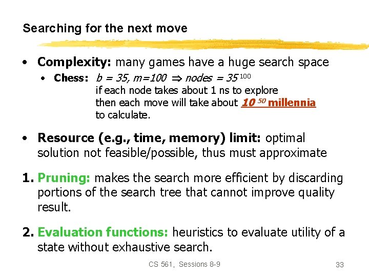 Searching for the next move • Complexity: many games have a huge search space