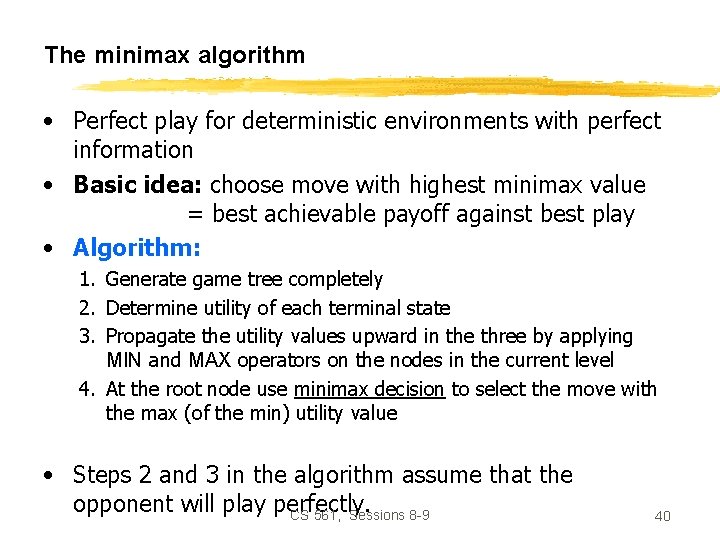 The minimax algorithm • Perfect play for deterministic environments with perfect information • Basic