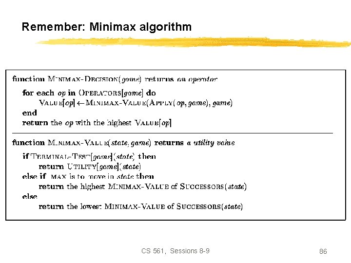 Remember: Minimax algorithm CS 561, Sessions 8 -9 86 