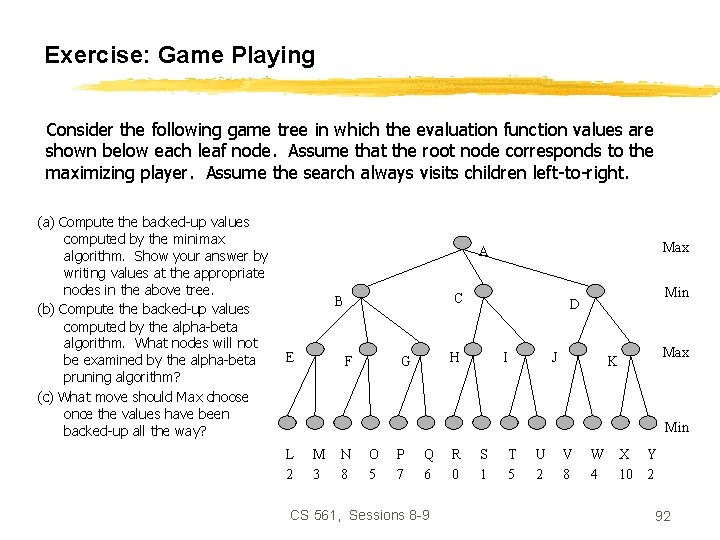 Exercise: Game Playing Consider the following game tree in which the evaluation function values