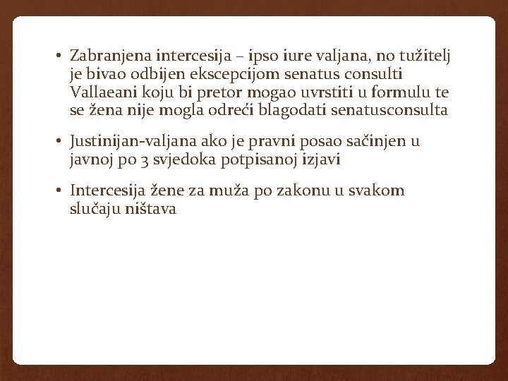 • Zabranjena intercesija – ipso iure valjana, no tužitelj je bivao odbijen ekscepcijom